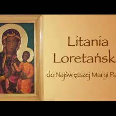 Dlaczego litania otrzymała przydomek loretańska i co to oznacza?