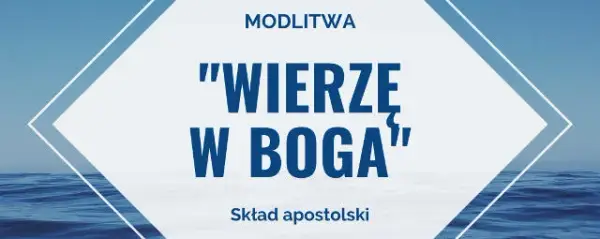 Jak brzmi modlitwa wierzę w Boga? Poznaj jej znaczenie i treść